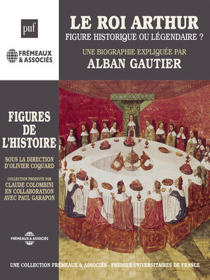 cover image of Le Roi Arthur, figure historique ou légendaire ?